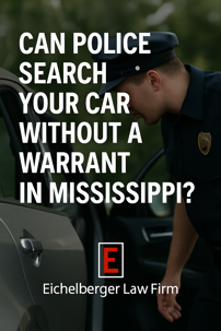 Can Police Search Your Car Without a Warrant in Mississippi?
