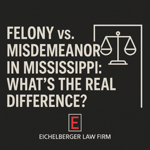 Felony vs. Misdemeanor in Mississippi: What’s the Real Difference?