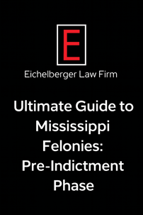 Ultimate Guide to Mississippi Felonies: Pre-Indictment Phase
