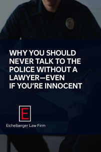 Why You Should Never Talk to the Police Without a Lawyer